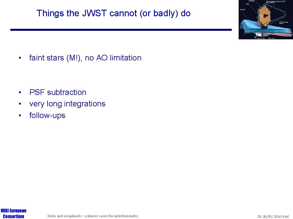 Things the JWST cannot (or badly) do • faint stars (M!), no AO limitation