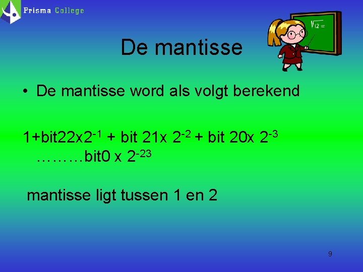 De mantisse • De mantisse word als volgt berekend 1+bit 22 x 2 -1