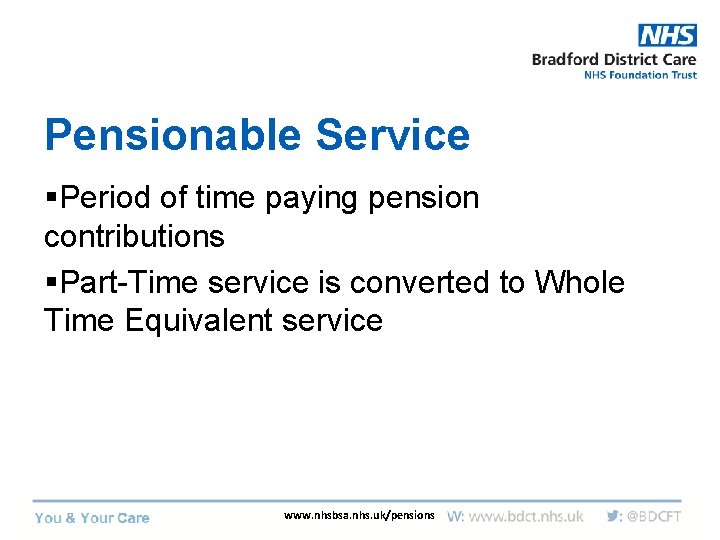 Pensionable Service §Period of time paying pension contributions §Part-Time service is converted to Whole