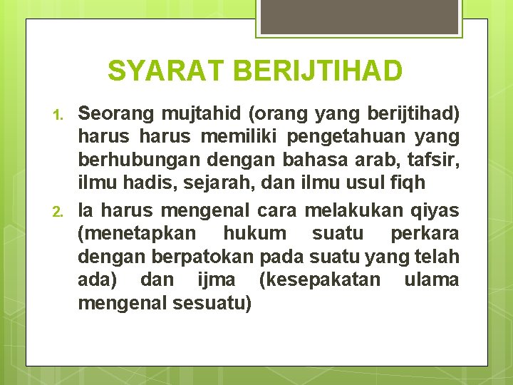 SYARAT BERIJTIHAD 1. 2. Seorang mujtahid (orang yang berijtihad) harus memiliki pengetahuan yang berhubungan