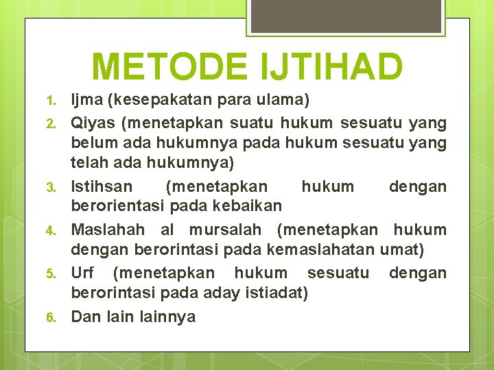 METODE IJTIHAD 1. 2. 3. 4. 5. 6. Ijma (kesepakatan para ulama) Qiyas (menetapkan