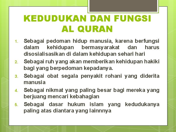 KEDUDUKAN DAN FUNGSI AL QURAN 1. 2. 3. 4. 5. Sebagai pedoman hidup manusia,