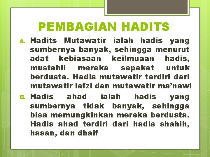 PEMBAGIAN HADITS A. B. Hadits Mutawatir ialah hadis yang sumbernya banyak, sehingga menurut adat