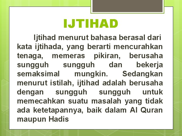 IJTIHAD Ijtihad menurut bahasa berasal dari kata ijtihada, yang berarti mencurahkan tenaga, memeras pikiran,