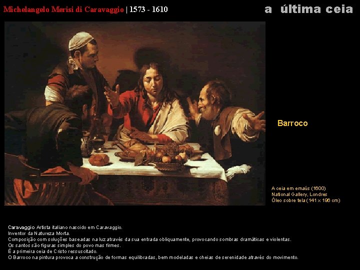 Michelangelo Merisi di Caravaggio | 1573 - 1610 a última ceia Barroco A ceia
