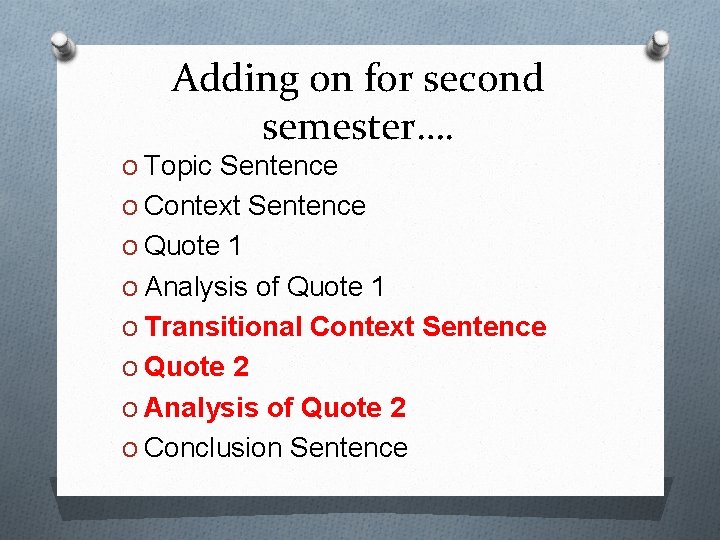Adding on for second semester…. O Topic Sentence O Context Sentence O Quote 1