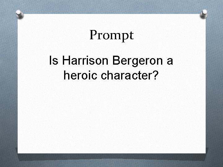 Prompt Is Harrison Bergeron a heroic character? 