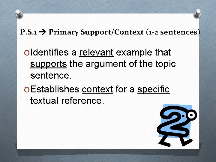 P. S. 1 Primary Support/Context (1 -2 sentences) O Identifies a relevant example that