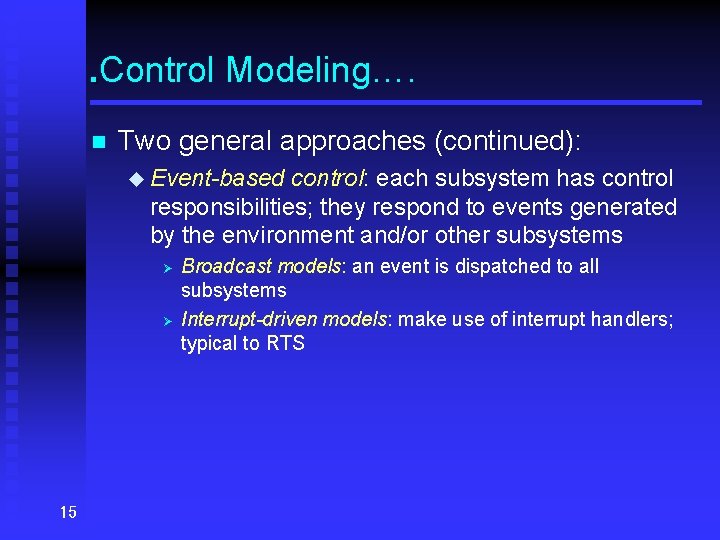 . Control Modeling…. . n Two general approaches (continued): u Event-based control: each subsystem