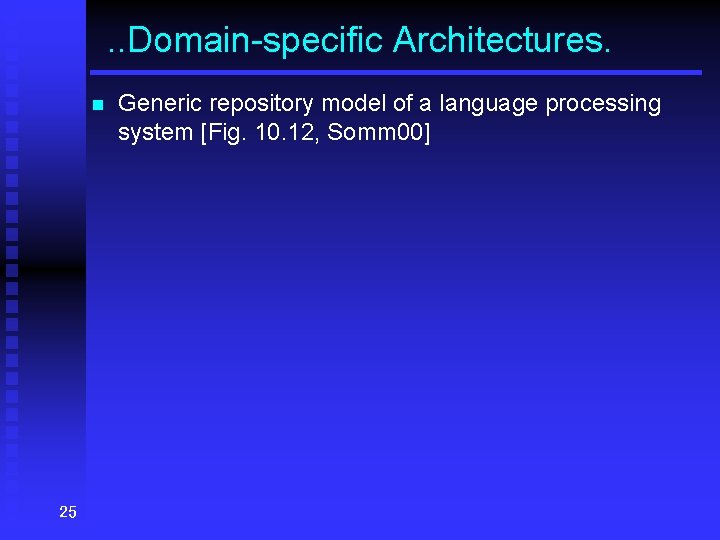 . . Domain-specific Architectures. n 25 Generic repository model of a language processing system