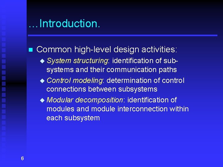 …Introduction. n Common high-level design activities: u System structuring: identification of subsystems and their