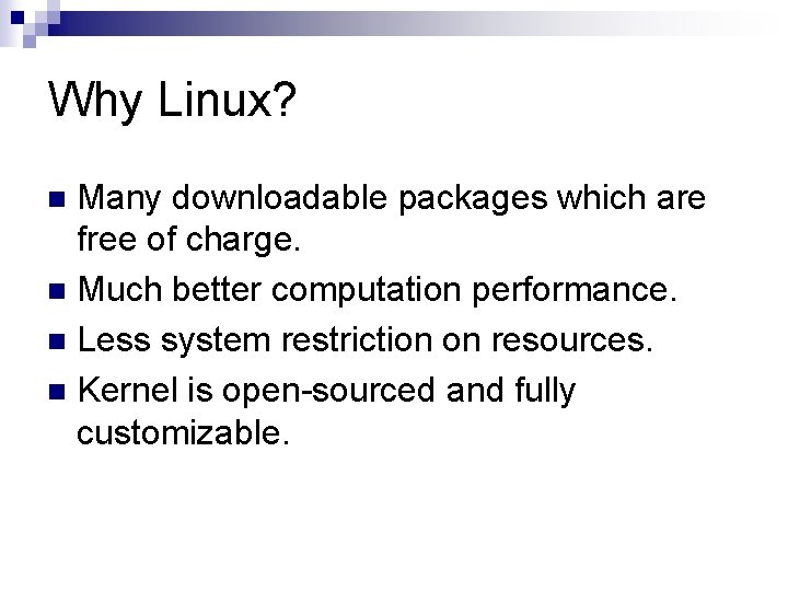 Why Linux? Many downloadable packages which are free of charge. n Much better computation Why Linux? Many downloadable packages which are free of charge. n Much better computation