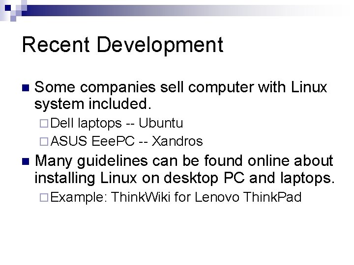 Recent Development n Some companies sell computer with Linux system included. ¨ Dell laptops Recent Development n Some companies sell computer with Linux system included. ¨ Dell laptops