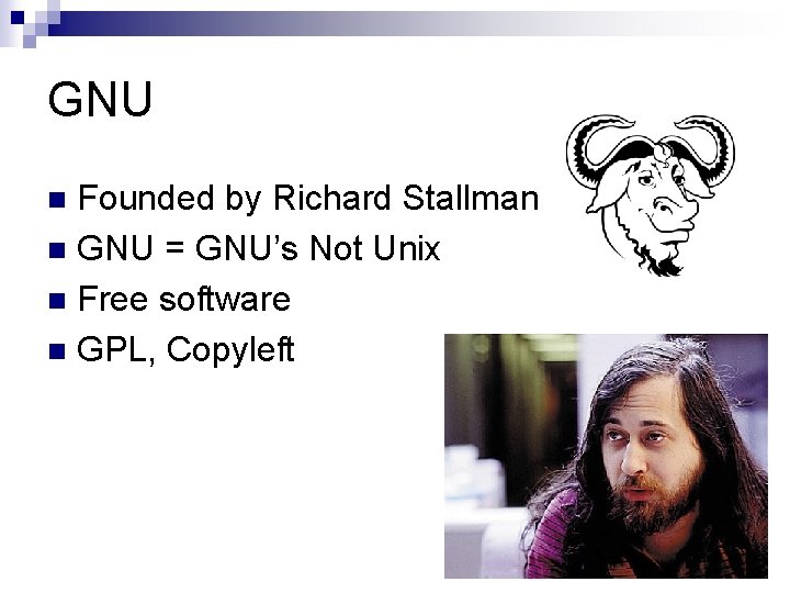 GNU Founded by Richard Stallman n GNU = GNU’s Not Unix n Free software GNU Founded by Richard Stallman n GNU = GNU’s Not Unix n Free software