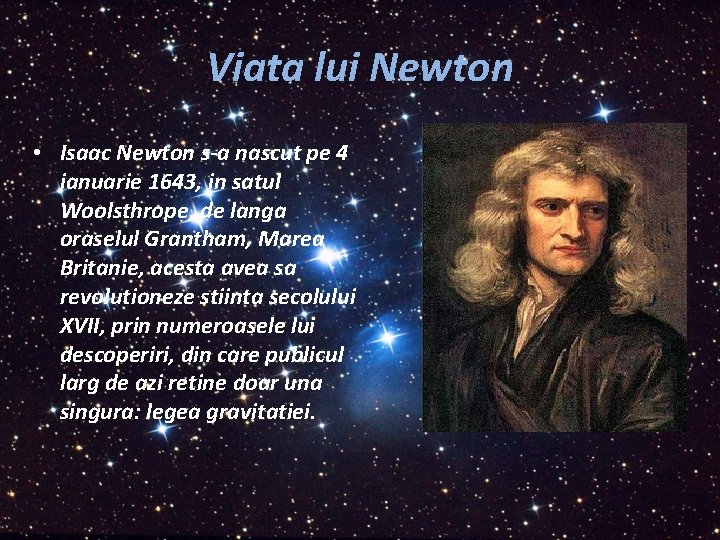 Viata lui Newton • Isaac Newton s-a nascut pe 4 ianuarie 1643, in satul