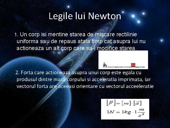 Legile lui Newton 1. Un corp isi mentine starea de miscare rectilinie uniforma sau