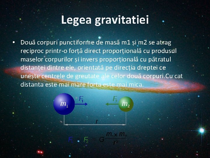 Legea gravitatiei • Două corpuri punctiforme de masă m 1 și m 2 se