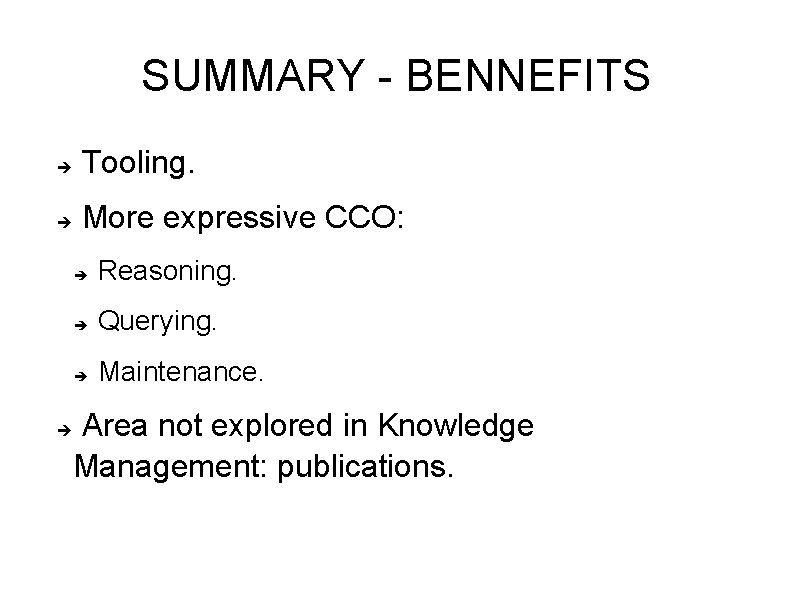 SUMMARY - BENNEFITS Tooling. More expressive CCO: Reasoning. Querying. Maintenance. Area not explored in