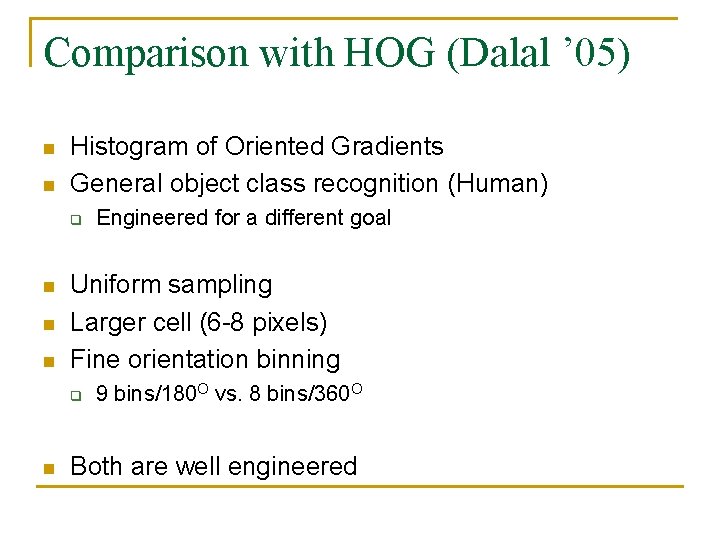 Comparison with HOG (Dalal ’ 05) n n Histogram of Oriented Gradients General object