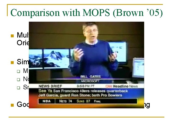 Comparison with MOPS (Brown ’ 05) n Multi-Image Matching using Multi-Scale Orientated Patches (CVPR