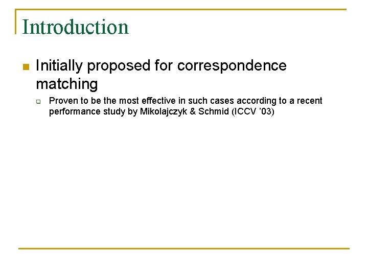 Introduction n Initially proposed for correspondence matching q Proven to be the most effective