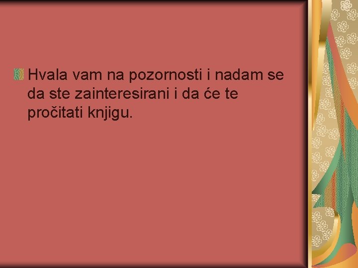 Hvala vam na pozornosti i nadam se da ste zainteresirani i da će te Hvala vam na pozornosti i nadam se da ste zainteresirani i da će te
