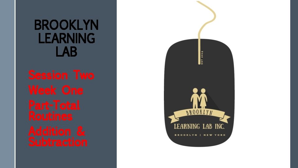 BROOKLYN LEARNING LAB Session Two Week One Part-Total Routines Addition & Subtraction 