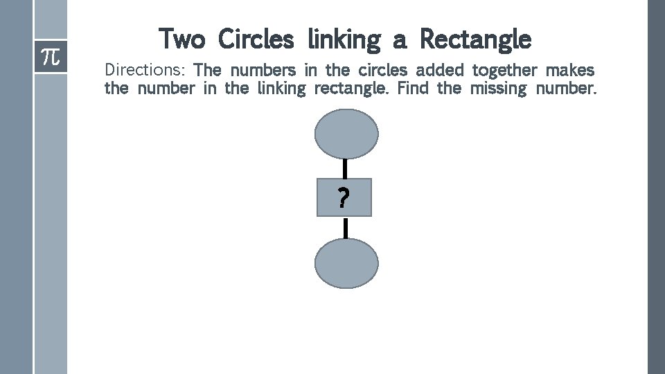 Two Circles linking a Rectangle Directions: The numbers in the circles added together makes