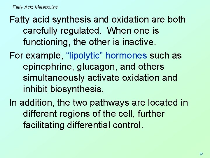 Fatty Acid Metabolism Fatty acid synthesis and oxidation are both carefully regulated. When one