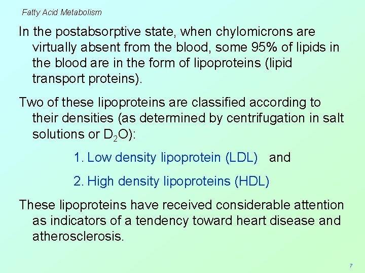 Fatty Acid Metabolism In the postabsorptive state, when chylomicrons are virtually absent from the