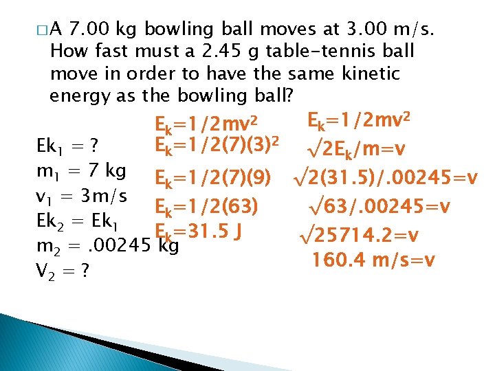 �A 7. 00 kg bowling ball moves at 3. 00 m/s. How fast must