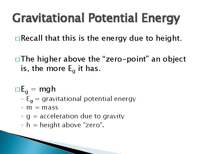Gravitational Potential Energy � Recall that this is the energy due to height. �