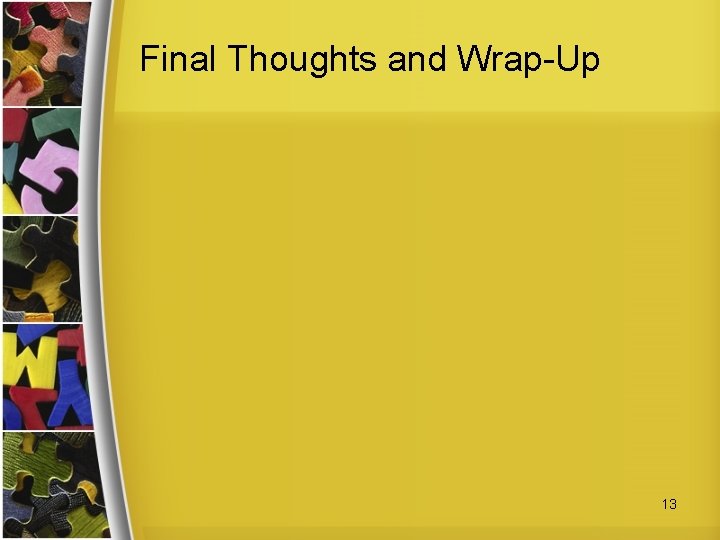 Final Thoughts and Wrap-Up 13 