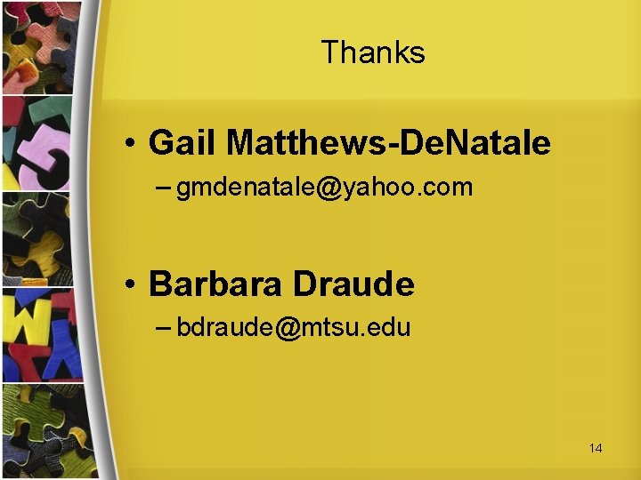 Thanks • Gail Matthews-De. Natale – gmdenatale@yahoo. com • Barbara Draude – bdraude@mtsu. edu
