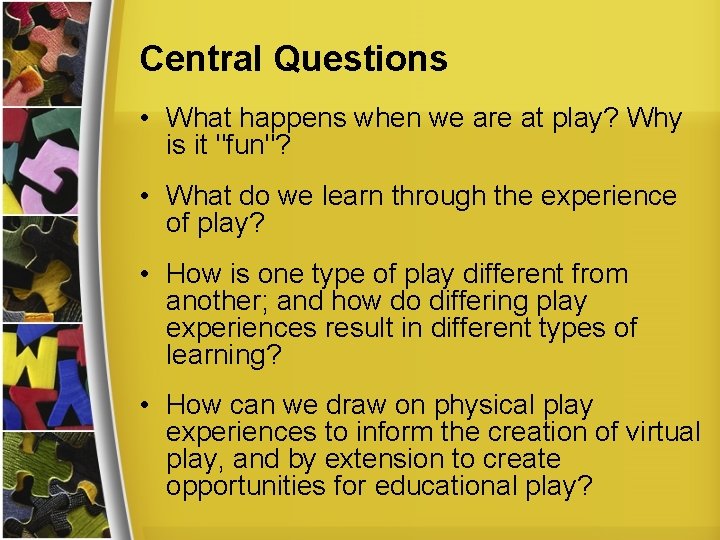 Central Questions • What happens when we are at play? Why is it "fun"?
