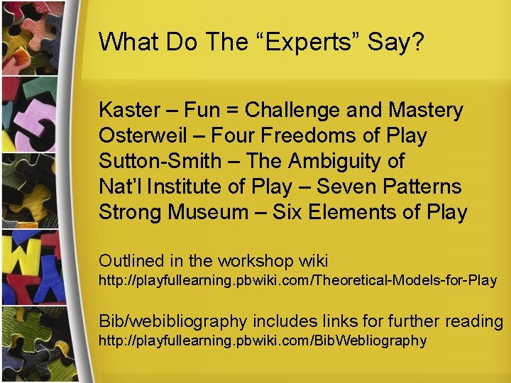 What Do The “Experts” Say? Kaster – Fun = Challenge and Mastery Osterweil –