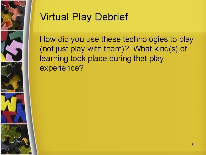 Virtual Play Debrief How did you use these technologies to play (not just play