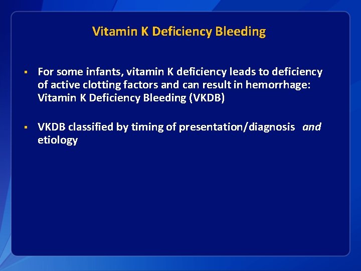 Vitamin K Deficiency Bleeding § For some infants, vitamin K deficiency leads to deficiency