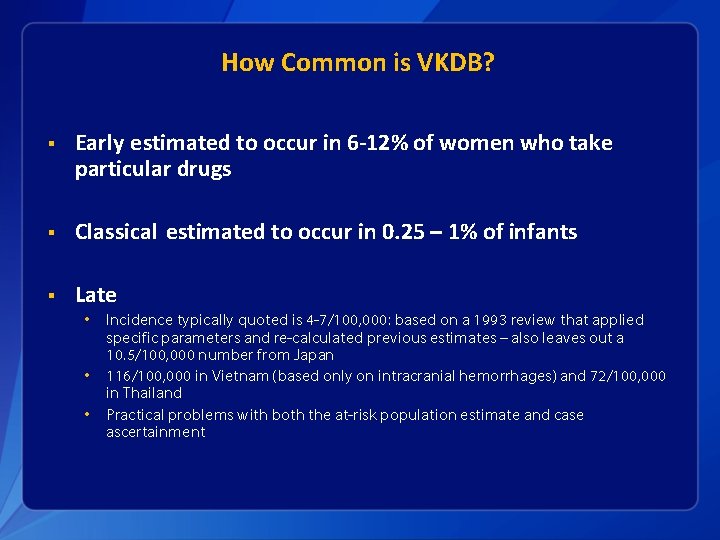 How Common is VKDB? § Early estimated to occur in 6 -12% of women
