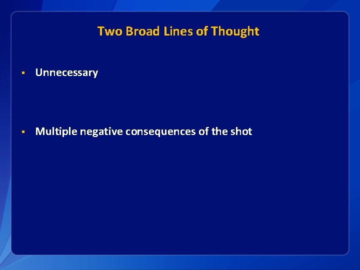 Two Broad Lines of Thought § Unnecessary § Multiple negative consequences of the shot