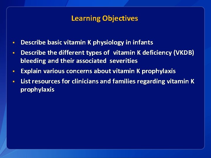 Learning Objectives § § Describe basic vitamin K physiology in infants Describe the different