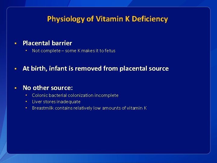 Physiology of Vitamin K Deficiency § Placental barrier • Not complete – some K