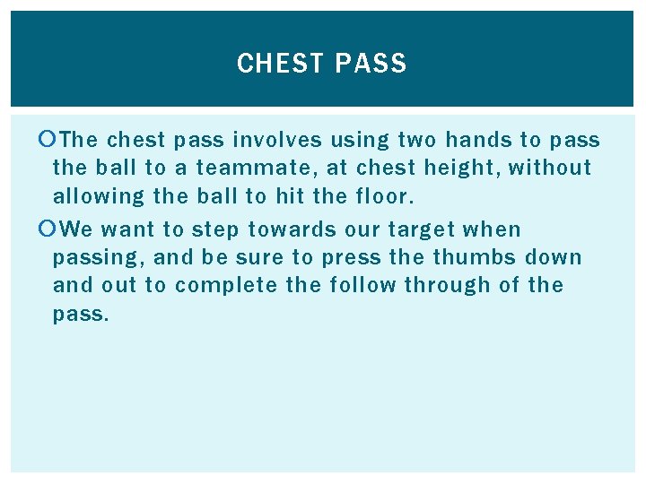 CHEST PASS The chest pass involves using two hands to pass the ball to