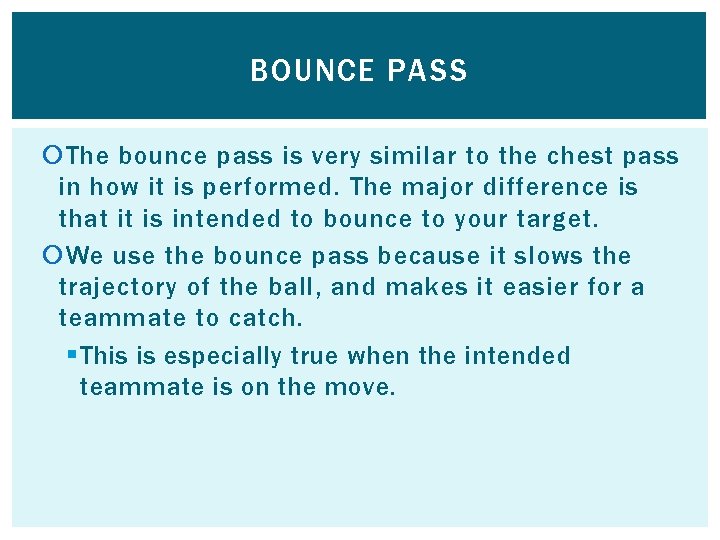 BOUNCE PASS The bounce pass is very similar to the chest pass in how