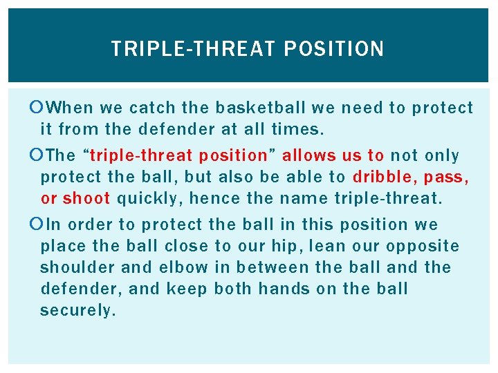 TRIPLE-THREAT POSITION When we catch the basketball we need to protect it from the