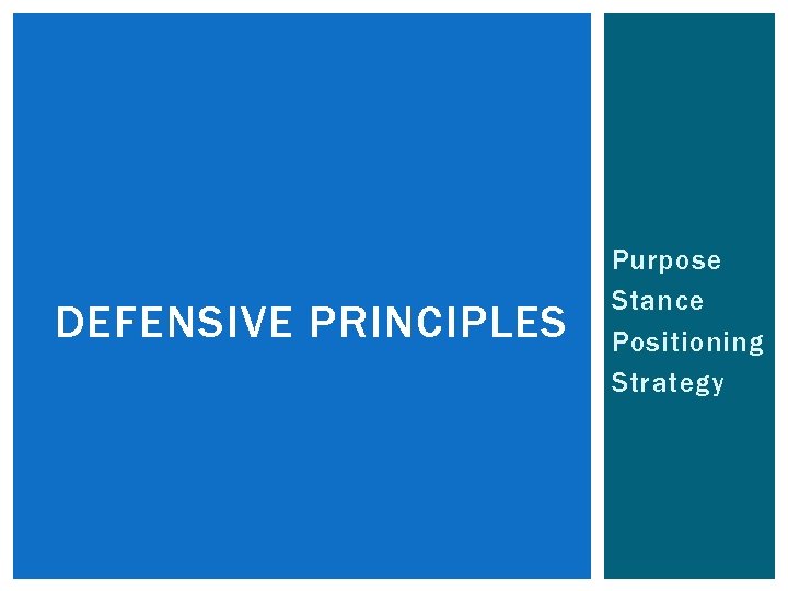 DEFENSIVE PRINCIPLES Purpose Stance Positioning Strategy 