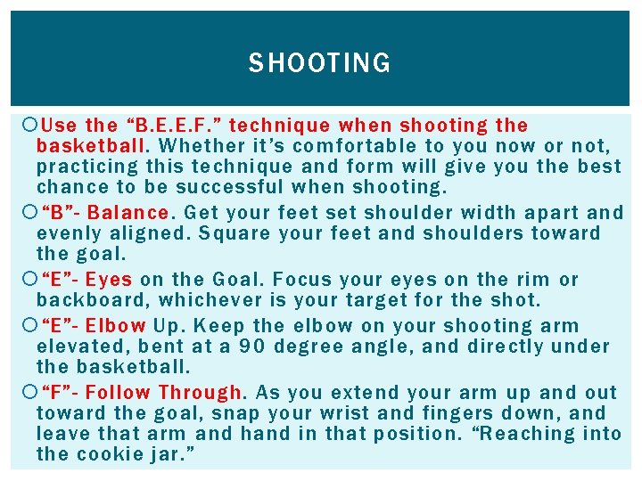 SHOOTING Use the “B. E. E. F. ” technique when shooting the basketball. Whether