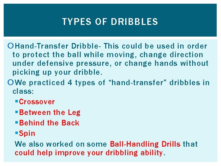 TYPES OF DRIBBLES Hand-Transfer Dribble- This could be used in order to protect the