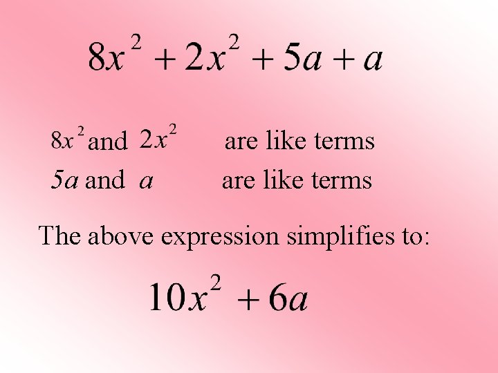 and 5 a and a are like terms The above expression simplifies to: 