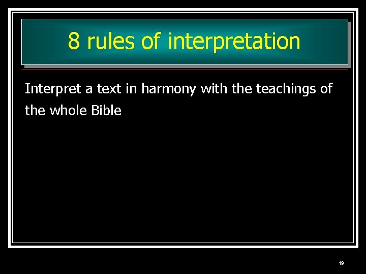 8 rules of interpretation Interpret a text in harmony with the teachings of the